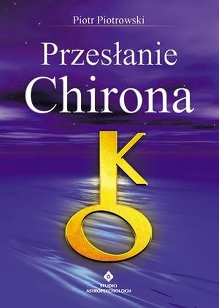 Monografia astrologiczna Przesłanie Chirona Piotr Piotrowski