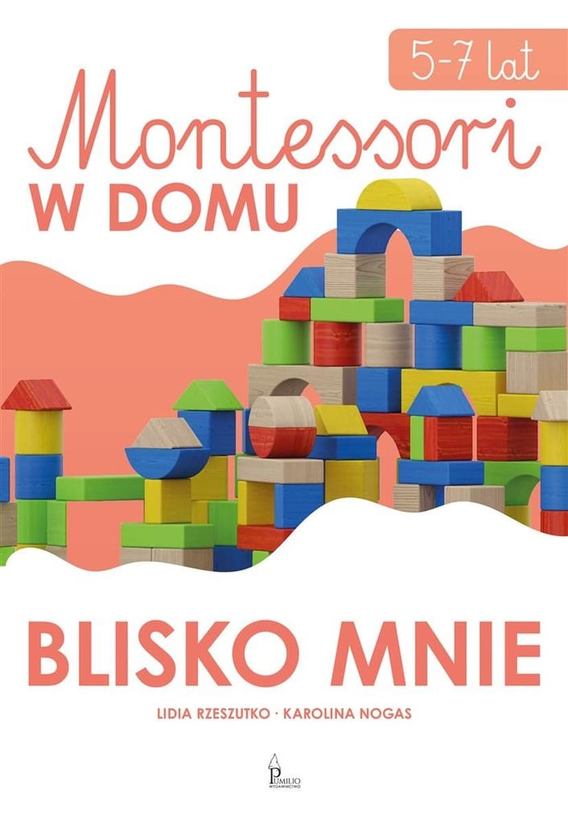 Montessori w domu. Blisko mnie. Książka edukacyjna dla dzieci