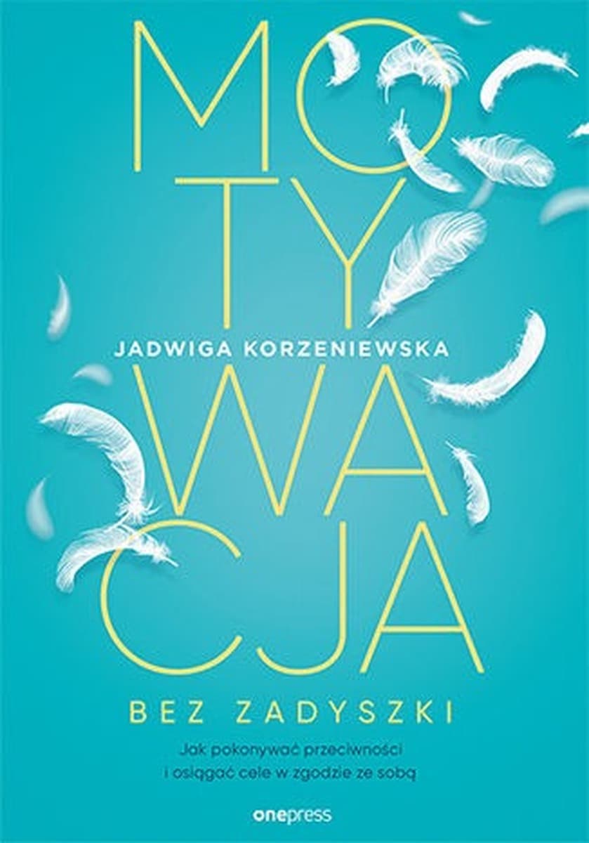 Motywacja bez zadyszki. Jak pokonywać trudności i osiągać cele