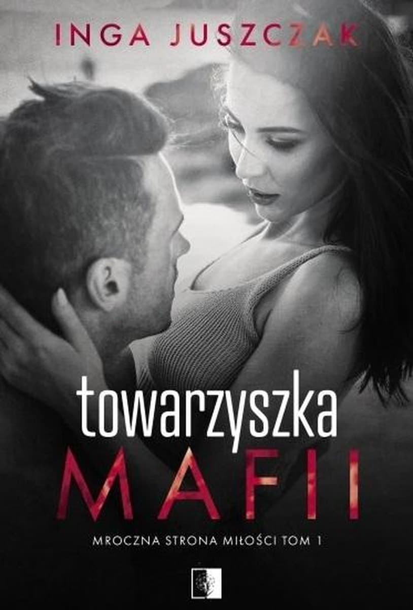 Mroczna strona miłości T.1 Towarzyszka mafii Inga Juszczak