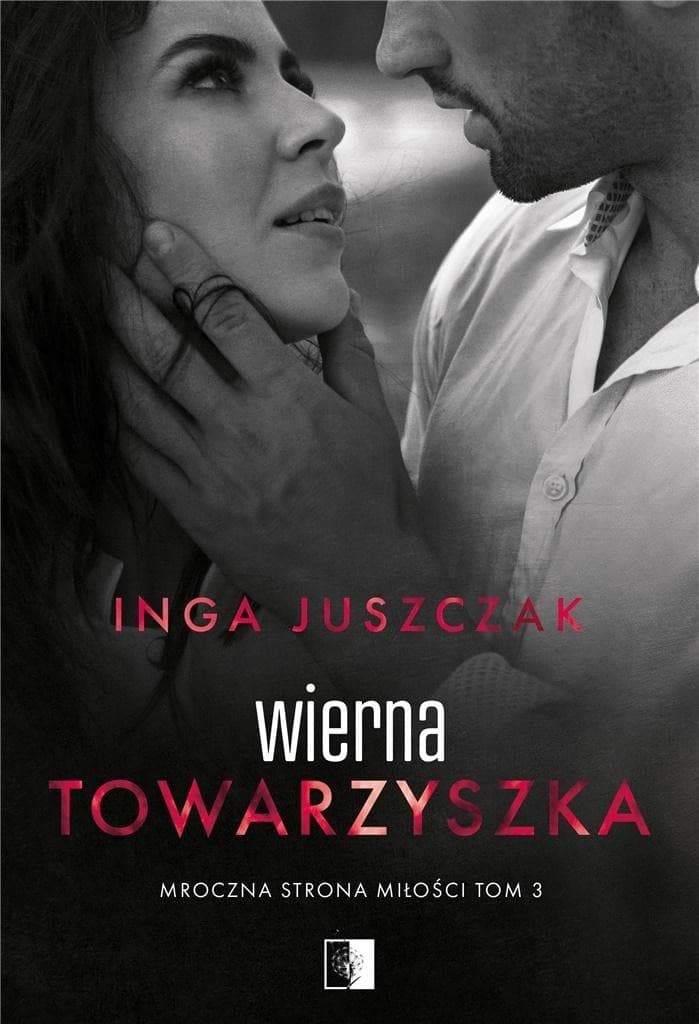 Mroczna strona miłości T.3 Wierna towarzyszka Inga Juszczak