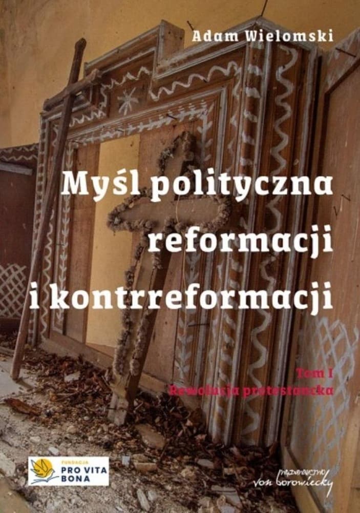 Myśl polityczna reformacji i kontrreformacji Tom 1 Adam Wielomski