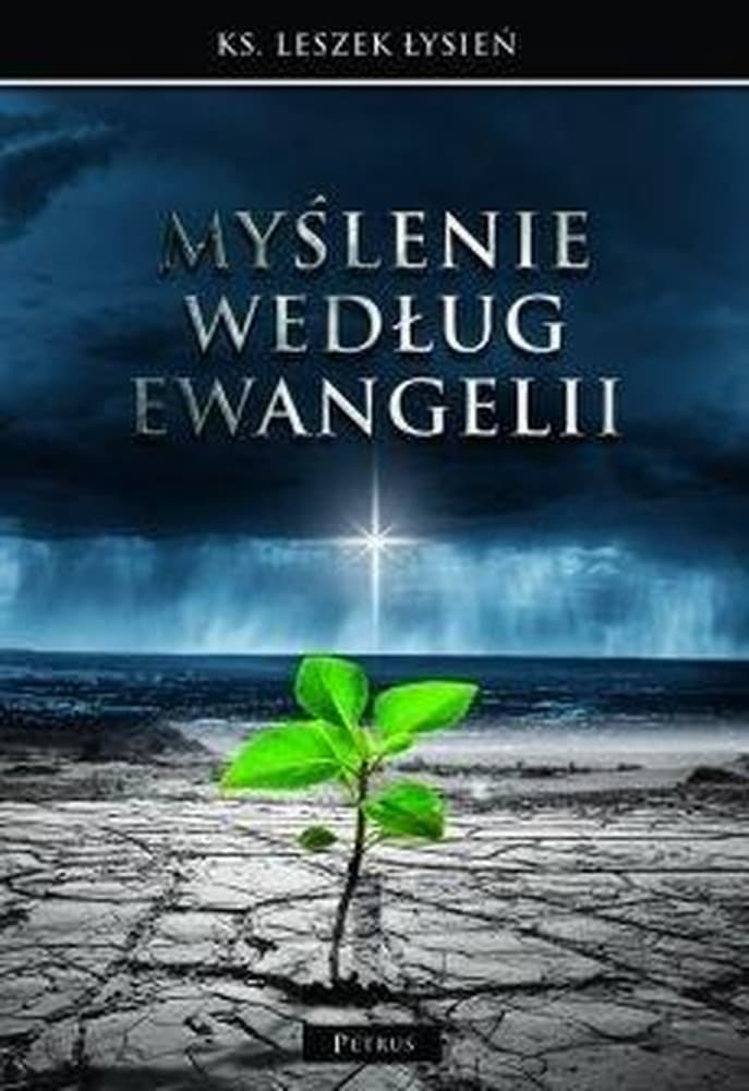 Myślenie według Ewangelii - refleksje Leszka Łysienia