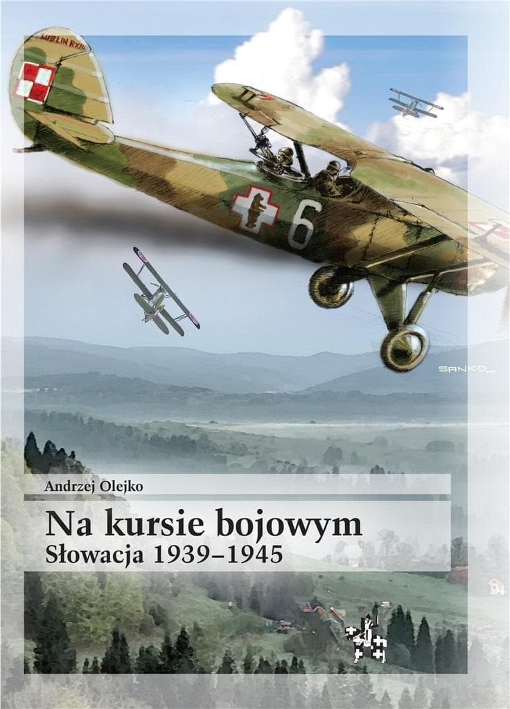 Andrzej Olejko: Na kursie bojowym Słowacja 1939-1945