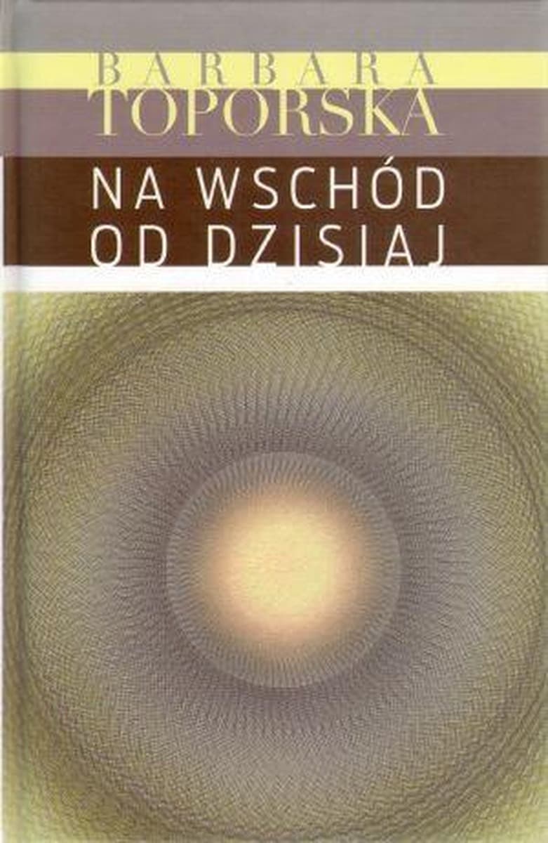 Na wschód od dzisiaj Barbara Toporska wydanie Kontra 2010