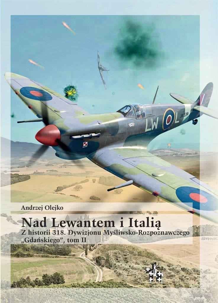 Nad Lewantem i Italią. Z historii 318. Dywizjonu Myśliwskiego Rozpoznawczego - Andrzej Olejko