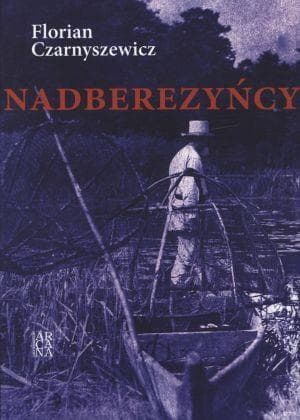 Powieść historyczna Eugeniusza Czarnyszewicza Nadberezyńcy wydanie Arcana