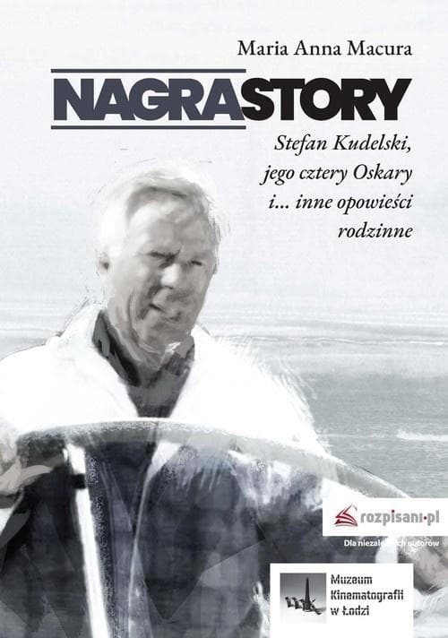 Nagrastory. Stefan Kudelski, jego cztery Oskary... - Maria Anna Macura