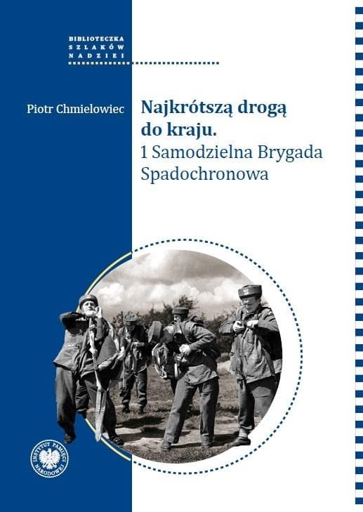Najkrótszą drogą do kraju Historia 1 Samodzielnej Brygady Spadochronowej