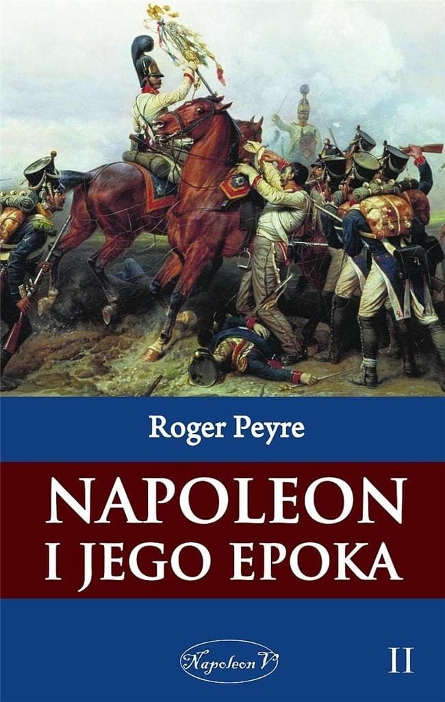 Napoleon i jego epoka. Tom 2 - Historia Cesarstwa Francuskiego