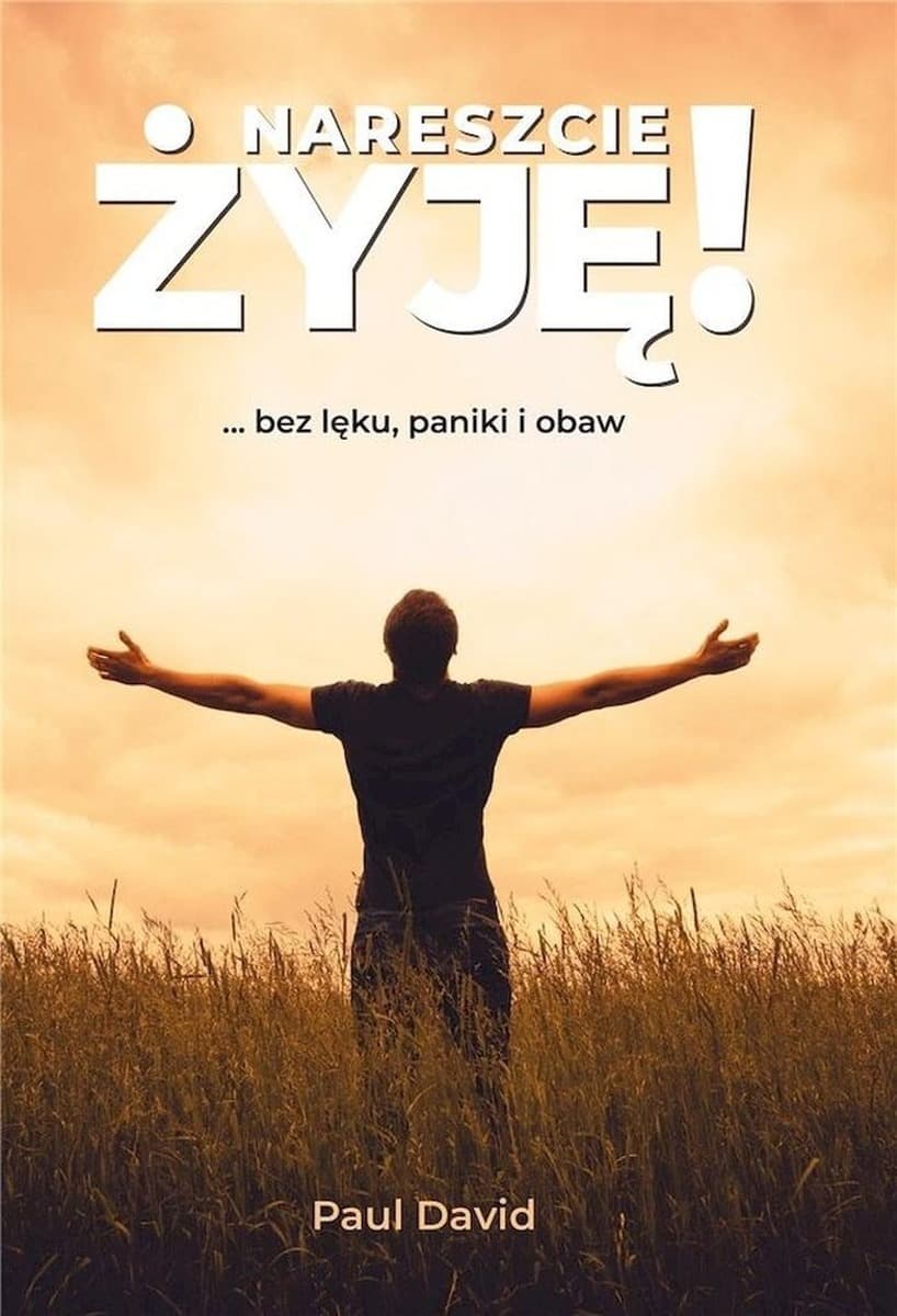 Nareszcie żyję bez lęku, paniki i obaw Tom 1: Książka