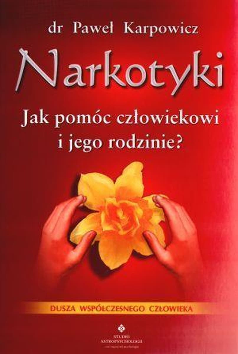 Narkotyki. Jak pomóc człowiekowi i jego rodzinie? Kompendium wiedzy o przeciwdziałaniu narkomanii