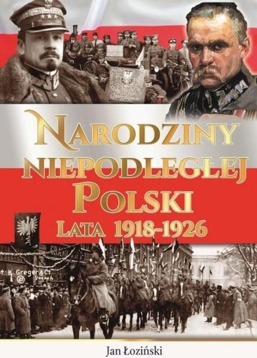 Narodziny Niepodległej Polski - Lata 1918-1926 - Książka