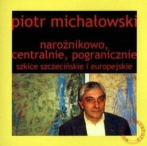 Zbiór esejów Piotr Michałowski - Narożnikowo, centralnie, pogranicznie