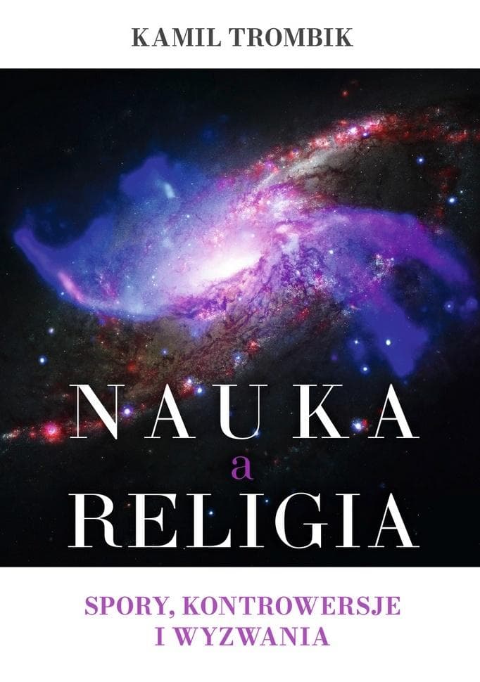 Nauka a religia. Spory, kontrowersje i wyzwania - Kamil Trombik