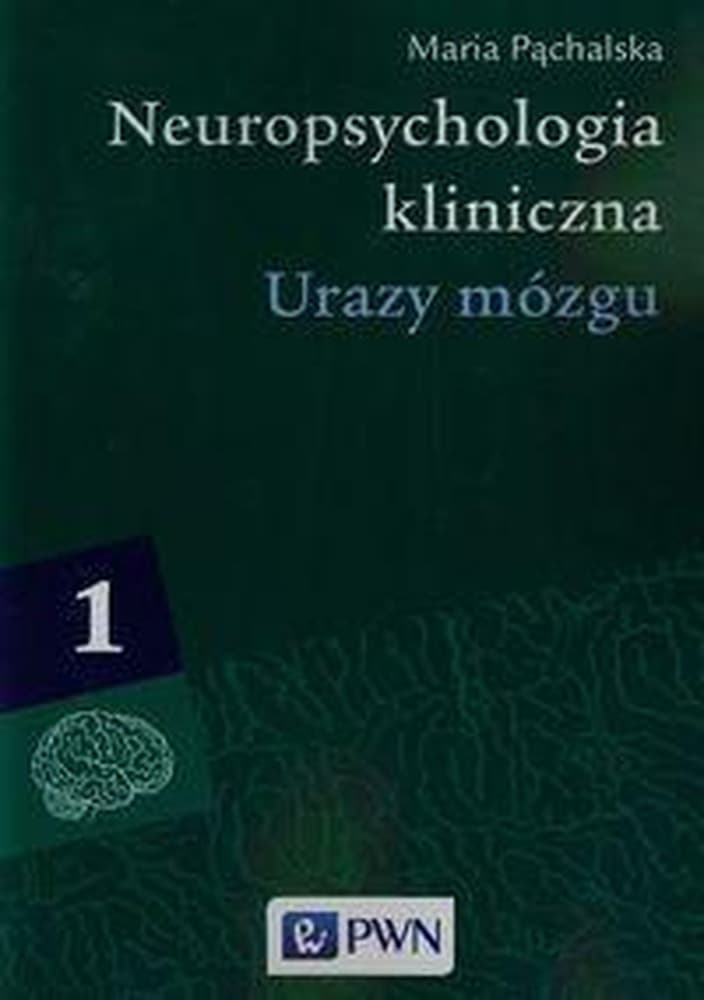 Neuropsychologia kliniczna. Urazy mózgu T.1 - Maria Pąchalska
