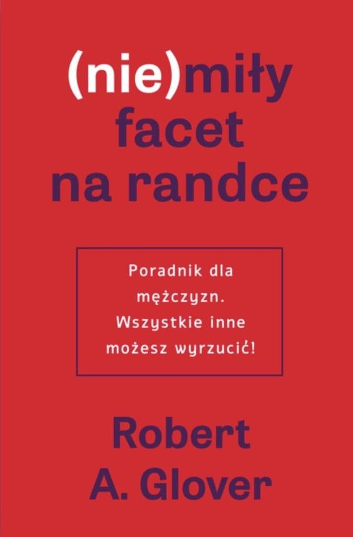 (Nie)miły facet na randce - Robert Glover poradnik 328 stron