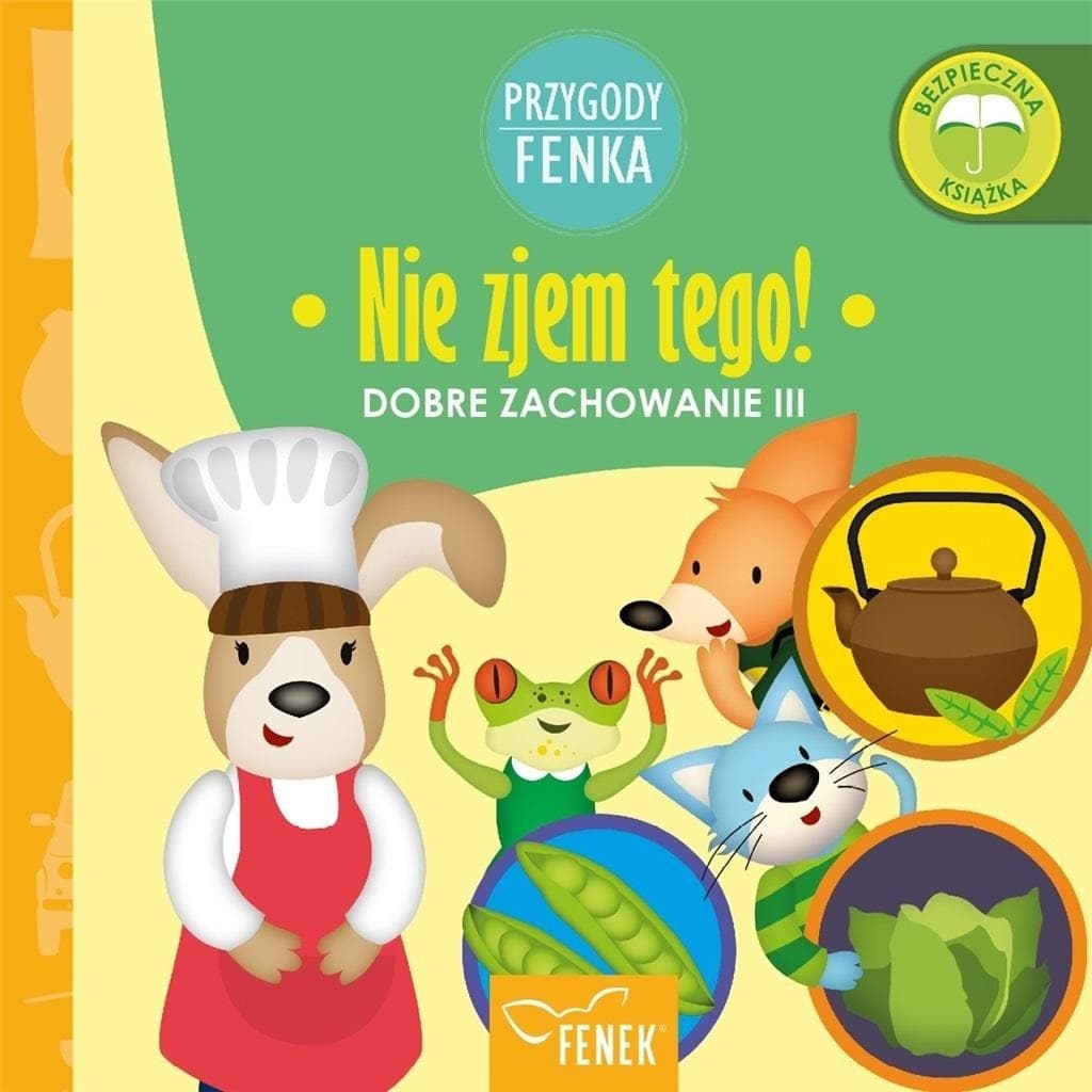 Nie zjem tego. Dobre zachowanie. Przygody Fenka - książka dla dzieci