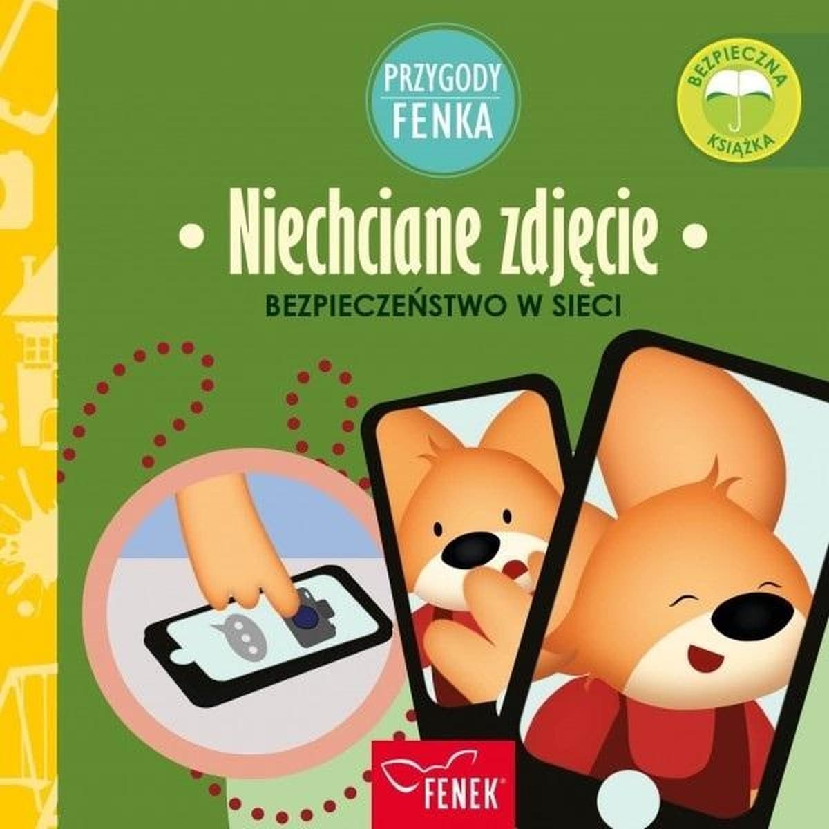 Niechciane zdjęcie. Bezpieczeństwo w sieci. Przygody Fenka - książka dla dzieci