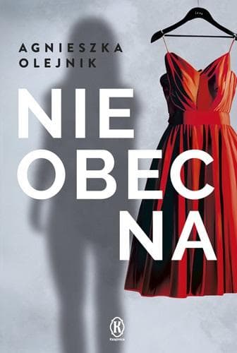 Powieść kryminalna Agnieszki Olejnik Nieobecna