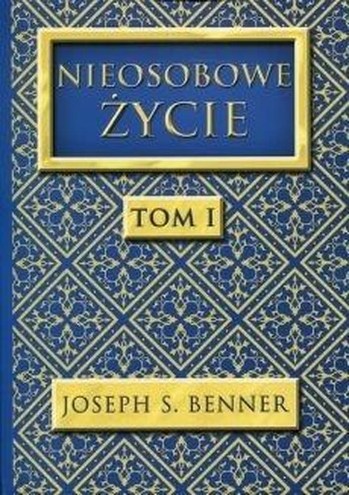 Nieosobowe Życie T.1 - Joseph S. Benner