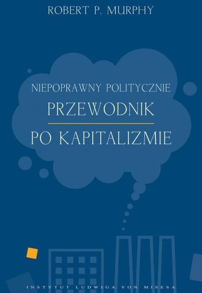 Niepoprawny politycznie przewodnik po kapitalizmie - ksiazka