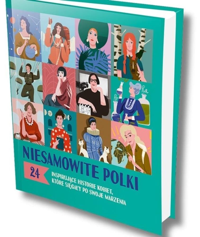 Niesamowite Polki. 24 inspirujące historie kobiet, które sięgały po swoje marzenia