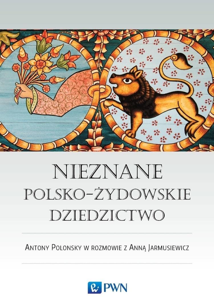 Nieznane polsko-żydowskie dziedzictwo Antony Polonsky, Anna Jarmusiewicz
