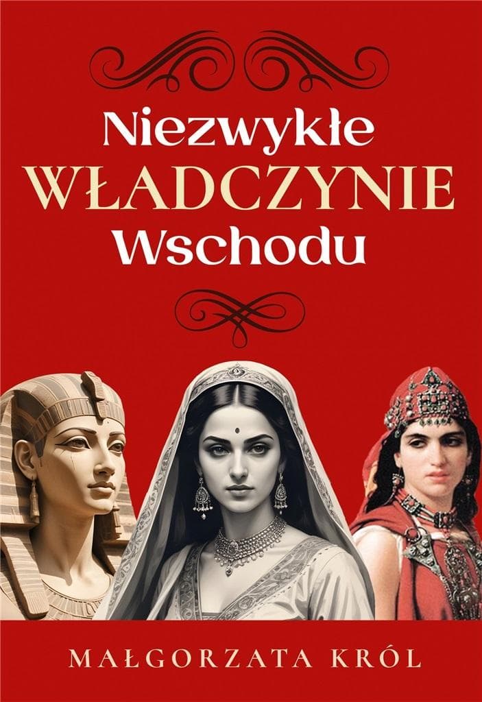 Niezwykłe władczynie Wschodu - Małgorzata Król, 140 stron