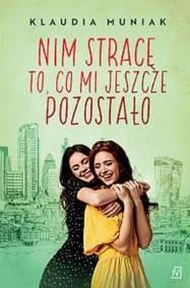 Nim stracę to co mi pozostało - Klaudia Muniak, powieść obyczajowa