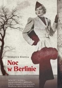 Noc w Berlinie. Tom 3 Trylogii Niemieckiej. Powieść o miłości w czasach totalitaryzmu