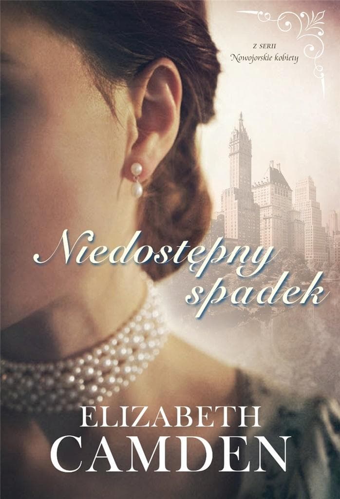 Elizabeth Camden, Seria: Nowojorskie Kobiety Tom 1: Niedostępny spadek