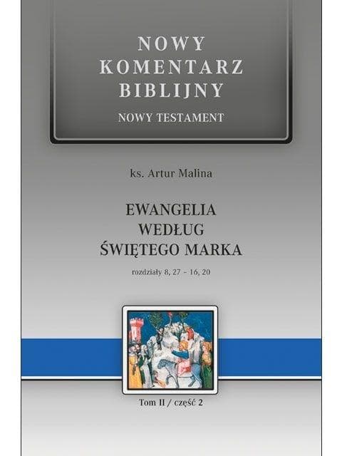 Nowy komentarz biblijny. Ewangelia wg św. Marka tom 2 ks. Artur Malina 792 str.
