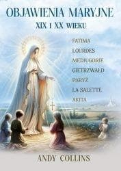 Objawienia Maryjne XIX i XX wieku. Przyszłość Kościoła, Polski i świata