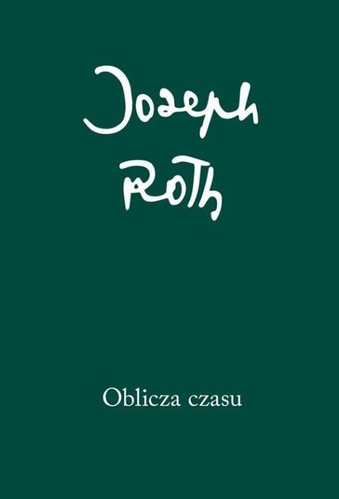 Oblicza czasu Joseph Roth, Austeria, eseje i felietony twarda oprawa