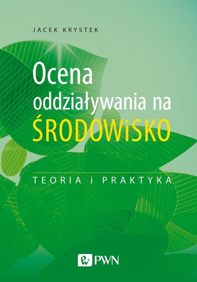 Ocena oddziaływania na środowisko. Teoria i praktyka - Jacek Krystek 618 stron