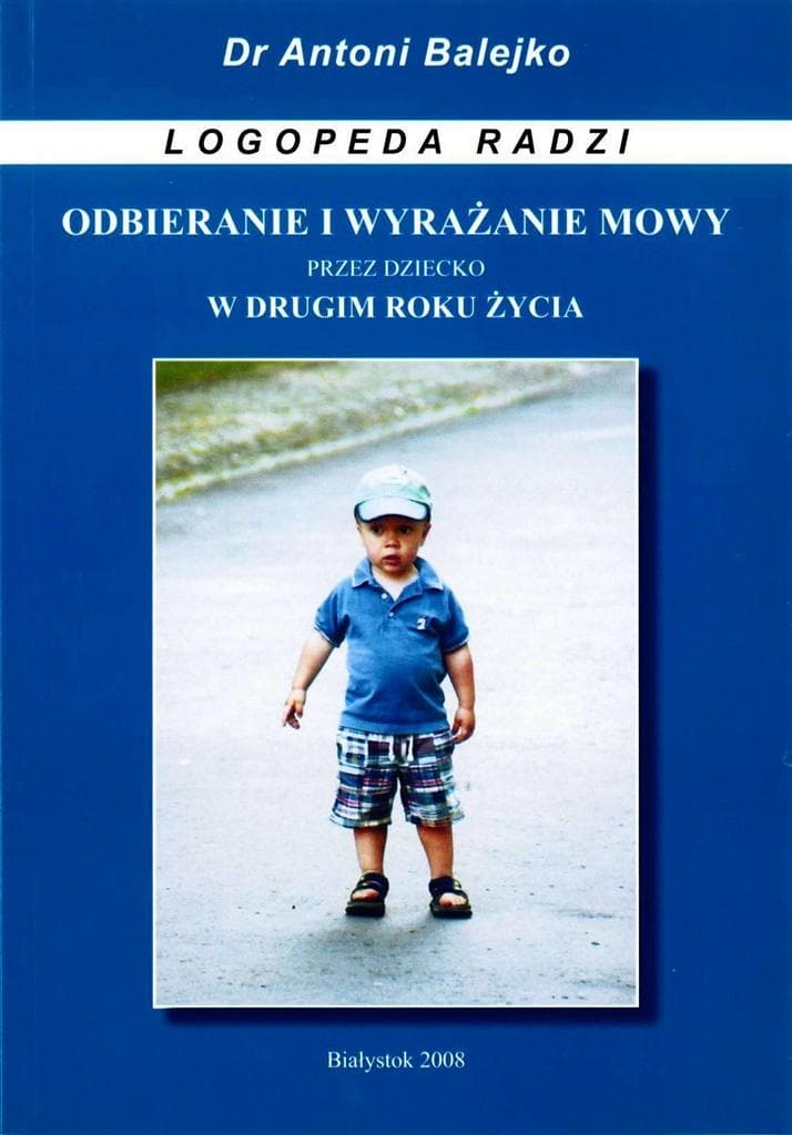 Odbieranie i wyrażanie mowy przez dziecko w 2 roku życia - Antoni Balejko