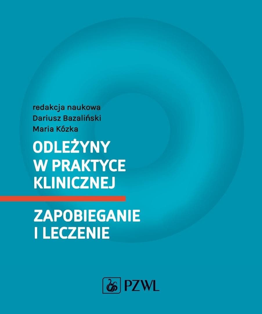 Odleżyny w praktyce klinicznej. Zapobieganie i leczenie - Dariusz Bazaliński, Maria Kózka