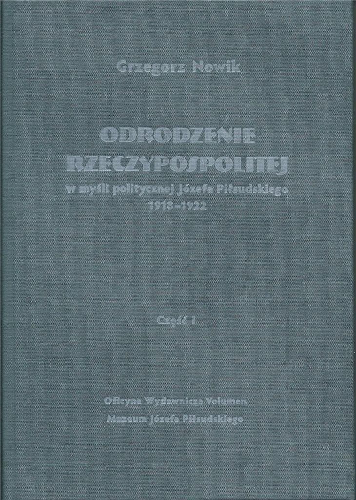 Odrodzenie Rzeczypospolitej w myśli politycznej Józefa Piłsudskiego 1918-1922