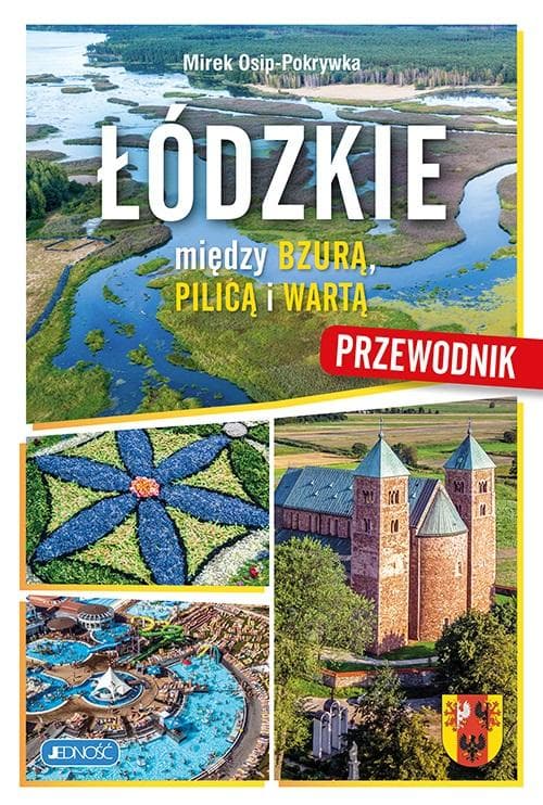 Przewodnik turystyczny Łódzkie. Między Bzurą, Pilicą i Wartą