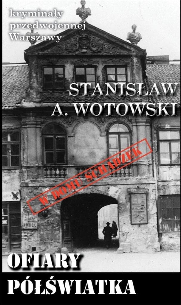 Kryminał przedwojennej Warszawy Ofiary półświatka Stanisław A. Wotowski