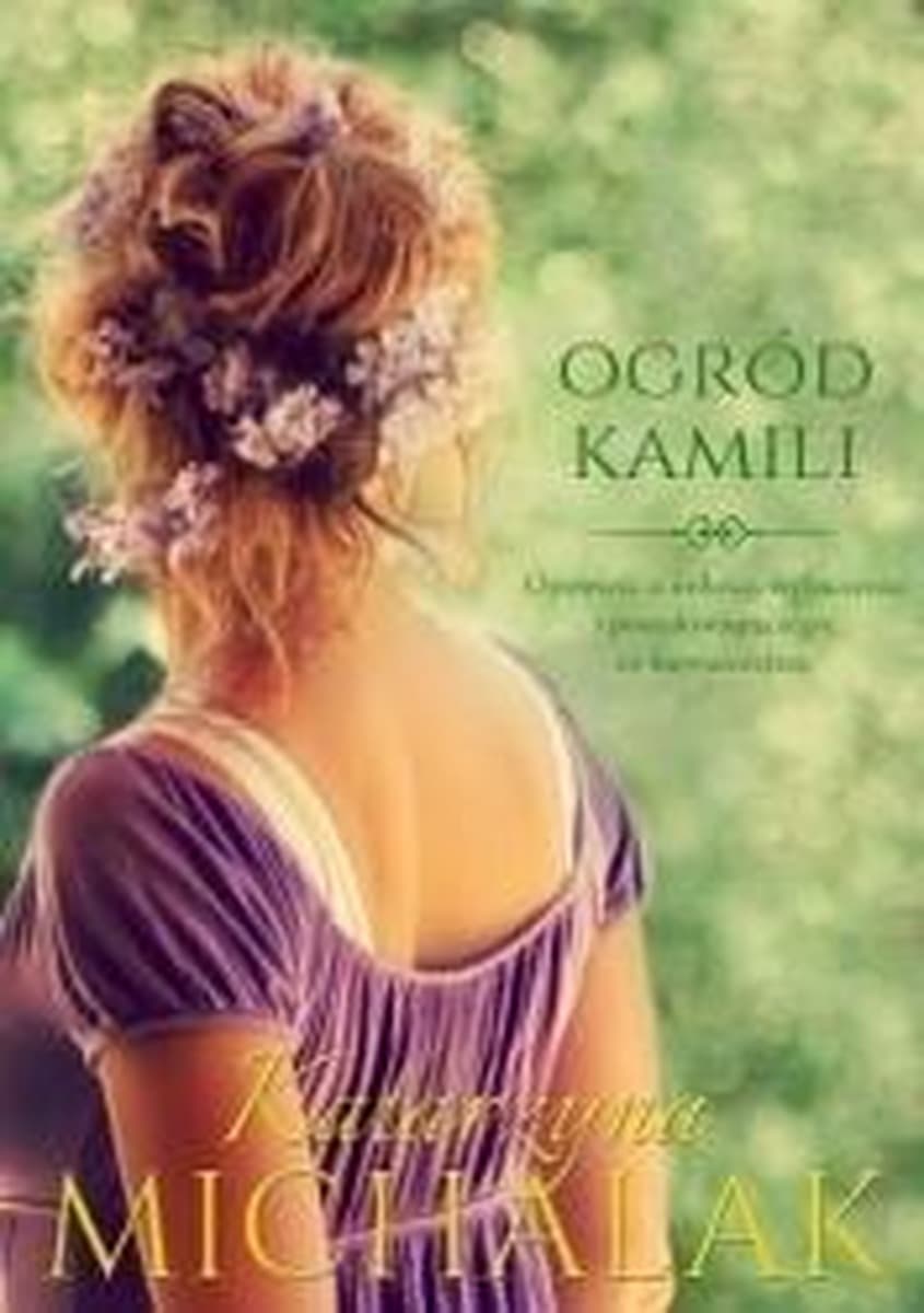 Ogród Kamili Seria Kwiatowa Tom 1 Katarzyna Michalak