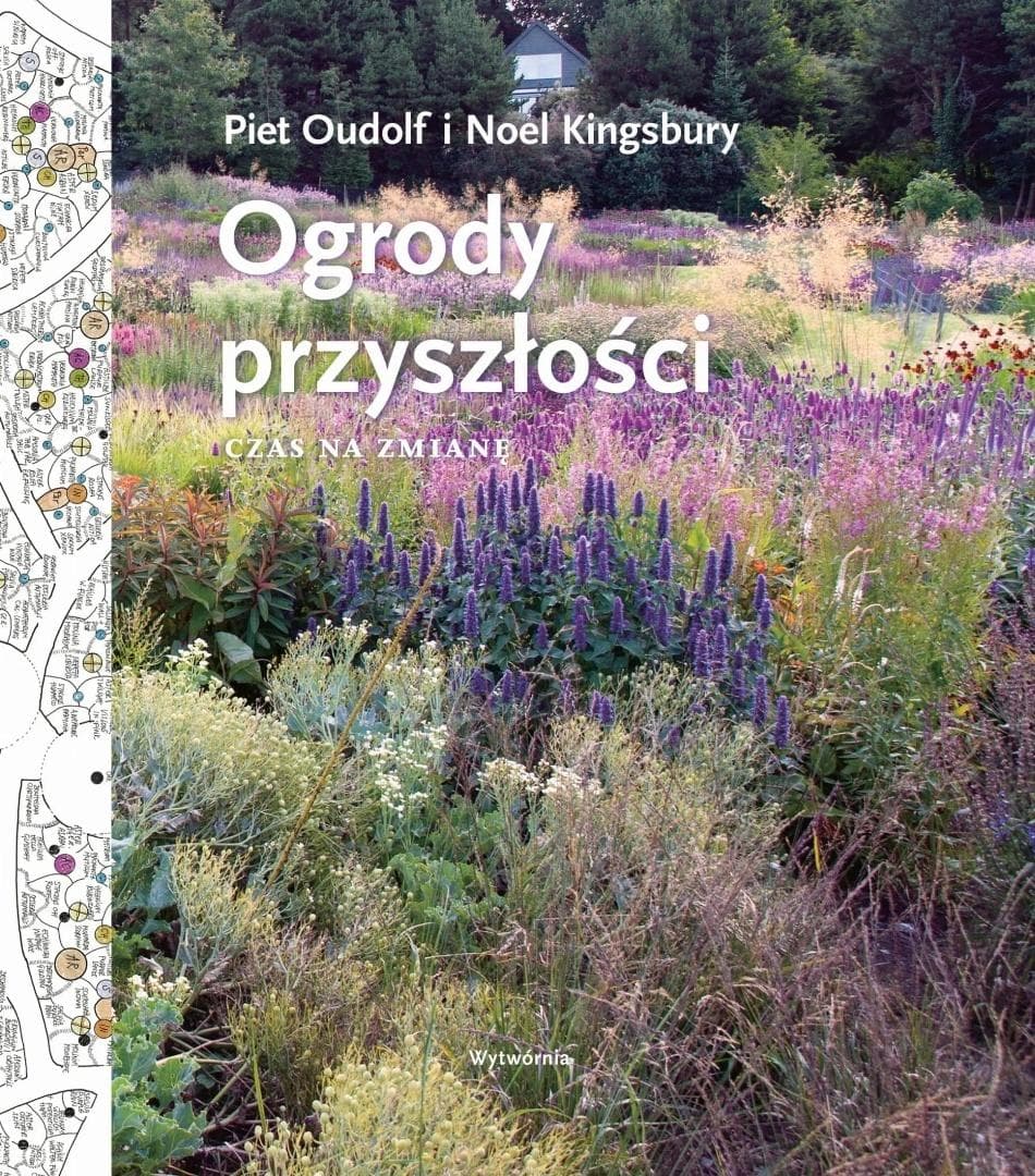 Ogrody przyszłości. Czas na zmianę - Piet Oudolf, Noel Kingsbury 288 stron