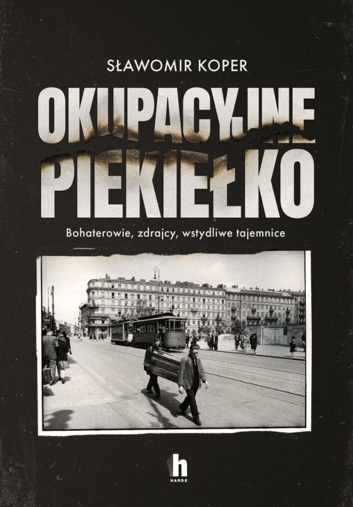 Okupacyjne piekiełko. Bohaterowie, zdrajcy, wstydliwe tajemnice - książka historyczna