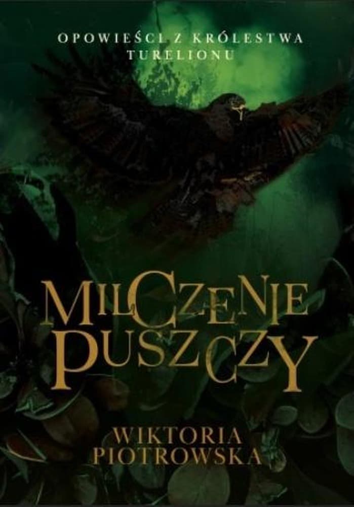 Opowieści z Królestwa Turelionu. Milczenie Puszczy - Wiktoria Piotrowska