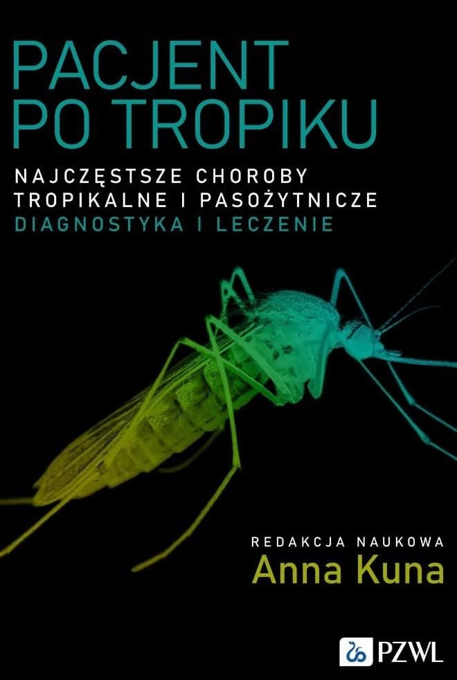 Pacjent po tropiku. Najczęstsze choroby tropikalne - Anna Kuna