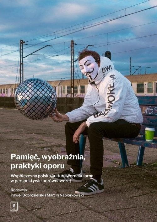 Pamięć, wyobraźnia, praktyki oporu - książka o kulturze wernakularnej 220 stron