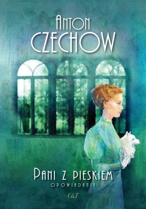 Pani z pieskiem. Zbiór opowiadań Antoniego Czechowa