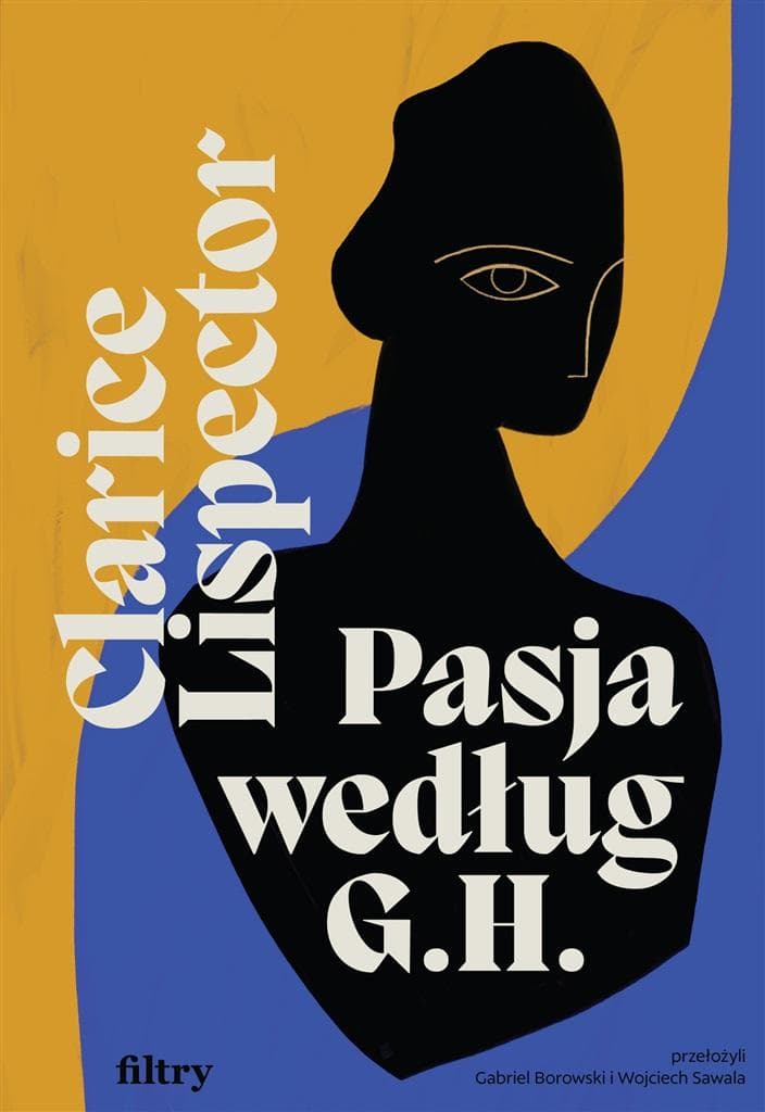 Filtry: Pasja według G.H. Radykalna proza Clarice Lispector
