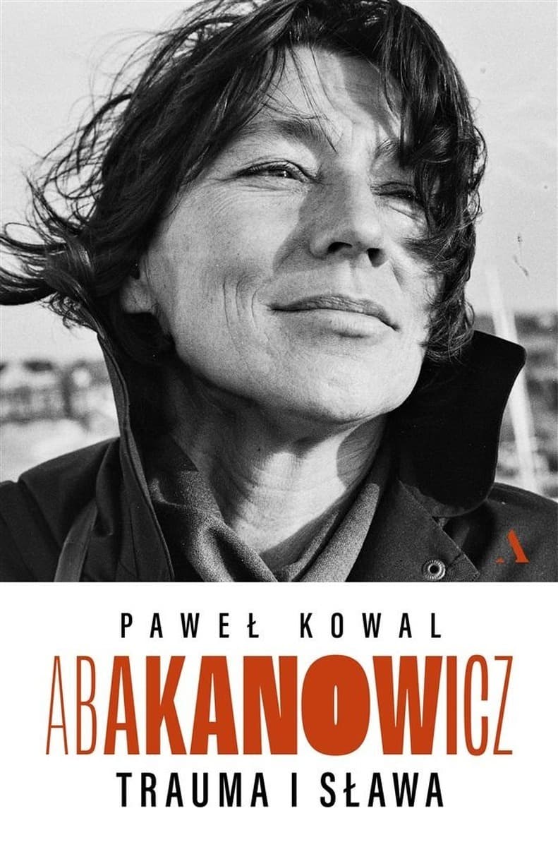 Paweł Kowal Abakanowicz. Trauma i sława - pierwsza biografia
